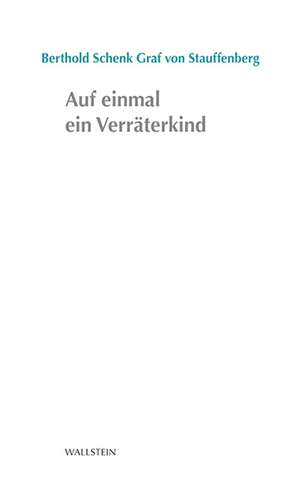 Auf einmal ein Verräterkind de Berthold Schenk von Stauffenberg