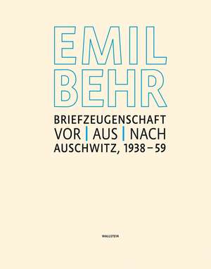 Emil Behr: Briefzeugenschaft vor, aus, nach Auschwitz 1938 - 1959 de Monique Behr