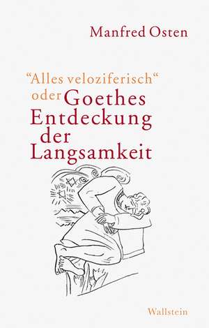 »Alles veloziferisch« oder Goethes Entdeckung der Langsamkeit de Manfred Osten