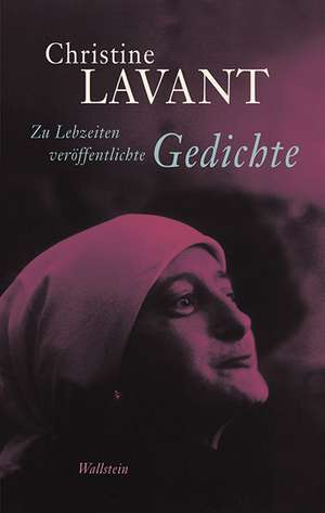 Zu Lebzeiten veröffentlichte Gedichte de Christine Lavant