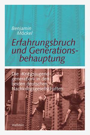 Erfahrungsbruch und Generationsbehauptung de Benjamin Möckel