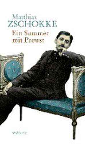 Ein Sommer mit Proust de Matthias Zschokke