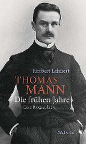 Thomas Mann. Die frühen Jahre de Herbert Lehnert