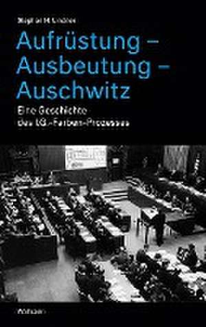 Aufrüstung - Ausbeutung - Auschwitz de Stephan H. Lindner