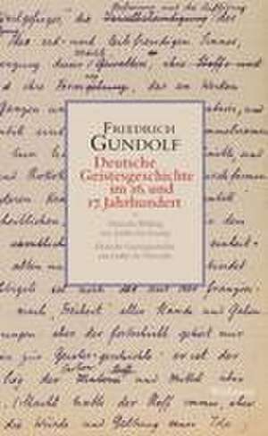 Deutsche Geistesgeschichte im 16. und 17. Jahrhundert de Friedrich Gundolf