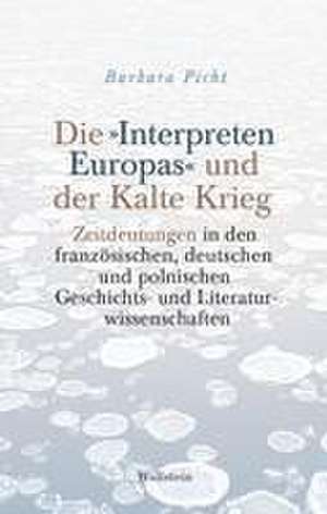 Die »Interpreten Europas« und der Kalte Krieg de Barbara Picht