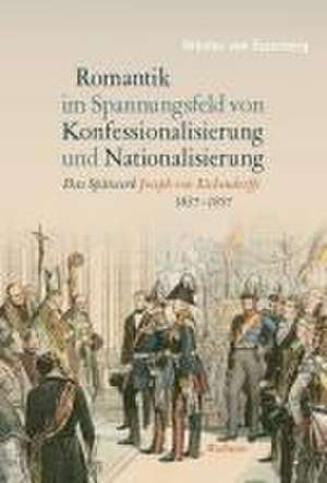 Romantik im Spannungsfeld von Konfessionalisierung und Nationalisierung de Nikolas van Essenberg