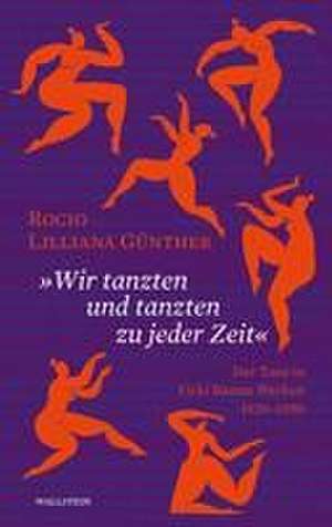 'Wir tanzten und tanzten zu jeder Zeit' de Rocio Lilliana Günther