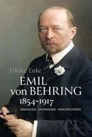 Emil von Behring 1854-1917 de Ulrike Enke