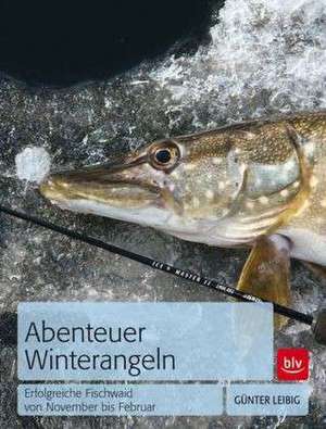 Abenteuer Winterangeln de Günter Leibig