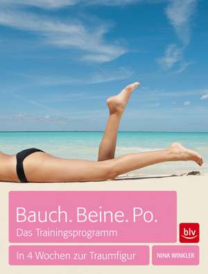 Bauch. Beine. Po. Das Trainingsprogramm de Nina Winkler