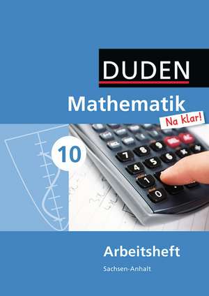 Mathematik Na klar! 10. Schuljahr. Arbeitsheft Sekundarschule Sachsen-Anhalt de Ingrid Biallas