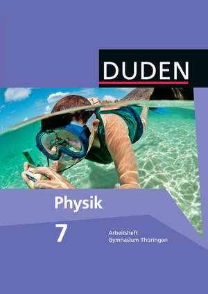 Duden Physik 7. Schuljahr. Arbeitsheft Gymnasium Thüringen de Barbara Gau