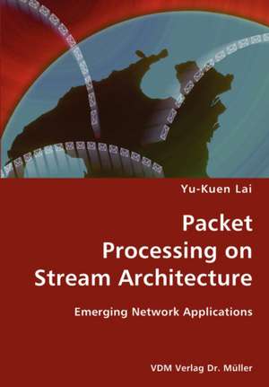 Packet Processing on Stream Architecture- Emerging Network Applications de Yu-kuen Lai