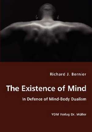 The Existence of Mind de Richard J Bernier