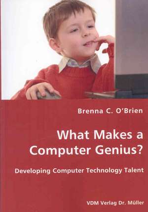 What Makes a Computer Genius?: Developing Computer Technology Talent de Brenna C. O'brien