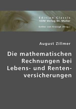 Die mathematischen Rechnungen bei Lebens- und Rentenversicherungen de August Zillmer