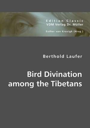 Bird Divination among the Tibetans de Berthold Laufer