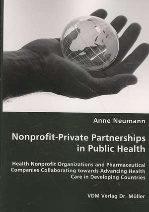 Nonprofit-Private Partnerships in Public Health de Anne Neumann