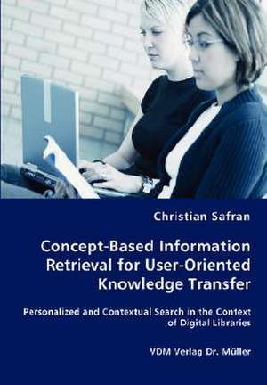 Concept-Based Information Retrieval for User-Oriented Knowledge Transfer de Christian Safran