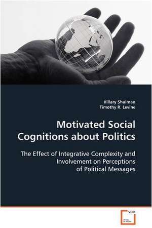 Motivated Social Cognitions about Politics de Hillary Shulman