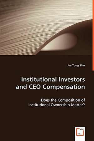 Institutional Investors and CEO Compensation de Jae Yong Shin