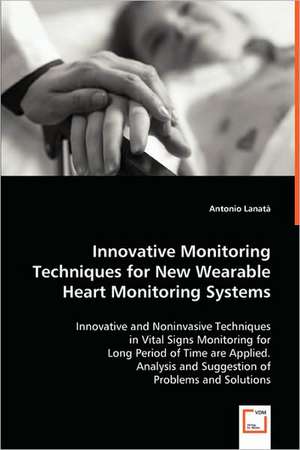 Innovative Monitoring Techniques for New Wearable Heart Monitoring Systems de Antonio Lanatà