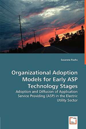 Organizational Adoption Models for Early ASP Technology Stages de Susanne Fuchs