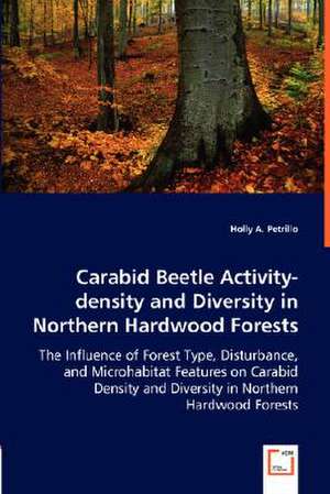 Carabid Beetle Activity-density and Diversity in Northern Hardwood Forests de Holly A. Petrillo