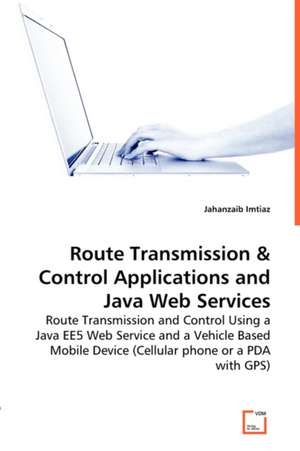 Route Transmission & Control Applications and Java Web Services de Jahanzaib Imtiaz