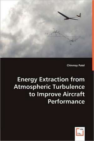 Energy Extraction from Atmospheric Turbulence to Improve Aircraft Performance de Chinmay Patel