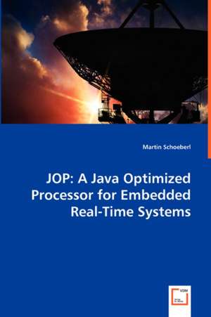 JOP: A Java Optimized Processor for Embedded Real-Time Systems de Martin Schoeberl