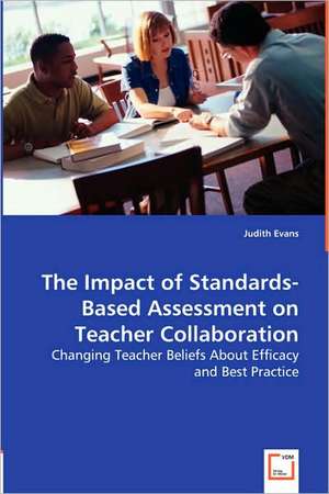 The Impact of Standards-Based Assessment on Teacher Collaboration de Judith Evans