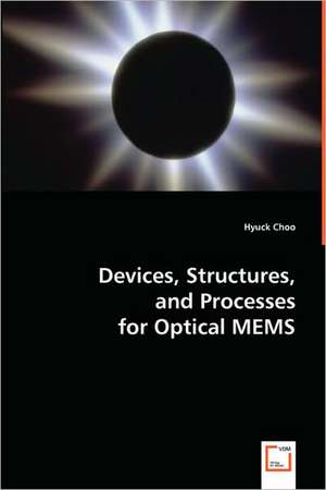 Devices, Structures, and Processesfor Optical MEMS de Hyuck Choo