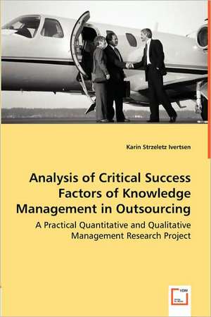 Analysis of Critical Success Factors of Knowledge Management in Outsourcing de Karin Strzeletz Ivertsen