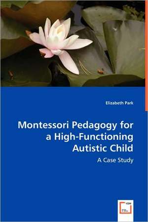 Montessori Pedagogyfor a High-Functioning Autistic Child de Elizabeth Park