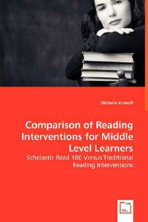 Comparison of Reading Interventions for Middle Level Learners de Michelle Kratofil