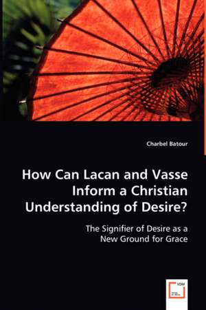 How Can Lacan and Vasse Inform a Christian Understanding of Desire? de Charbel Batour