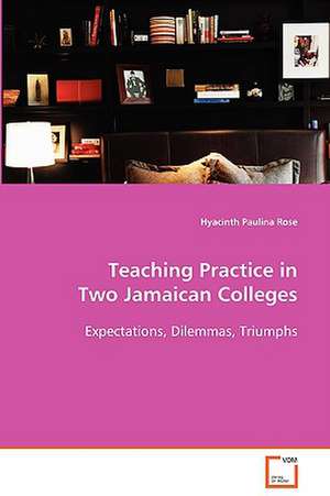 Teaching Practice in Two Jamaican Colleges de Hyacinth Paulina Rose