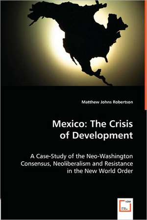 Mexico: The Crisis of Development de Matthew Johns Robertson