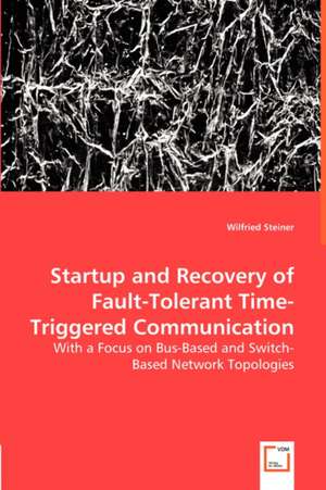 Startup and Recovery of Fault-Tolerant Time-Triggered Communication de Wilfried Steiner