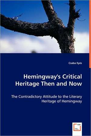 Hemingway's Critical Heritage Then and Now de Csaba Ilyés