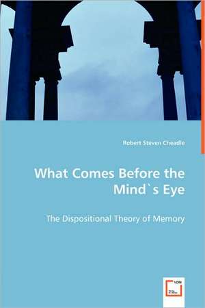 What Comes Before the Mind`s Eye de Robert Steven Cheadle