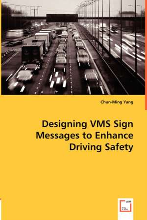 Designing VMS Sign Messages to Enhance Driving Safety de Chun-Ming Yang