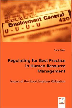 Regulating for Best Practice in Human Resource Management de Fiona Edgar