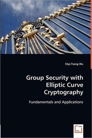 Group Security with Elliptic Curve Cryptography de Shyi-Tsong Wu