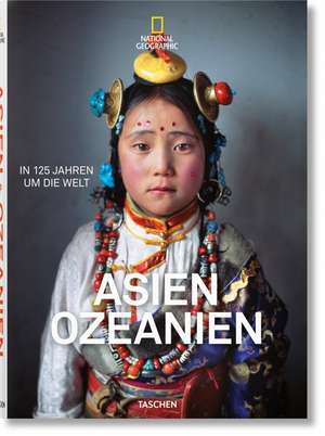 National Geographic. In 125 Jahren um die Welt. Asien&Ozeanien de Reuel Golden