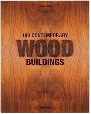 100 Contemporary Wood Buildings de Philip Jodidio