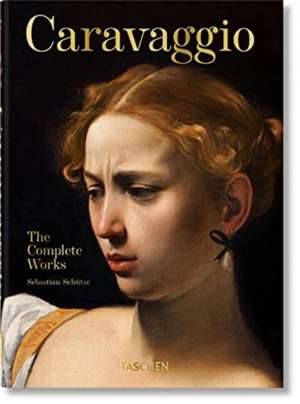 Caravaggio. The Complete Works. 40th Ed. de Sebastian Schütze