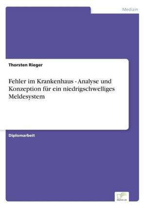 Fehler im Krankenhaus - Analyse und Konzeption für ein niedrigschwelliges Meldesystem de Thorsten Rieger